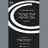 Download or print Mark Sirett Things That Never Die Sheet Music Printable PDF 13-page score for Concert / arranged SATB Choir SKU: 92907
