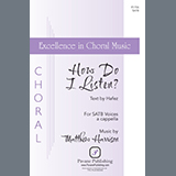 Download or print Matthew Harrison How Do I Listen? Sheet Music Printable PDF 7-page score for Concert / arranged SATB Choir SKU: 1200116