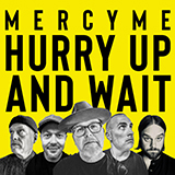 Download or print MercyMe Hurry Up And Wait Sheet Music Printable PDF 7-page score for Christian / arranged Piano, Vocal & Guitar Chords (Right-Hand Melody) SKU: 449533