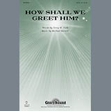 Download or print Michael Barrett How Shall We Greet Him? Sheet Music Printable PDF 12-page score for Concert / arranged SATB Choir SKU: 96587