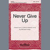 Download or print Michael Hurley Never Give Up Sheet Music Printable PDF 5-page score for Concert / arranged SATB Choir SKU: 284254