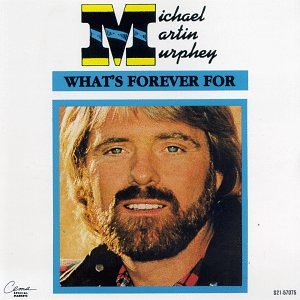 Michael Martin Murphey What's Forever For Profile Image