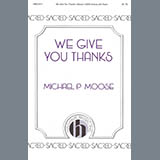 Download or print Michael P. Moose We Give You Thanks Sheet Music Printable PDF 7-page score for Traditional / arranged SATB Choir SKU: 424507