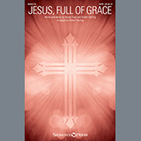 Download or print Nicole Elsey Jesus, Full Of Grace Sheet Music Printable PDF 7-page score for Sacred / arranged SATB Choir SKU: 251532
