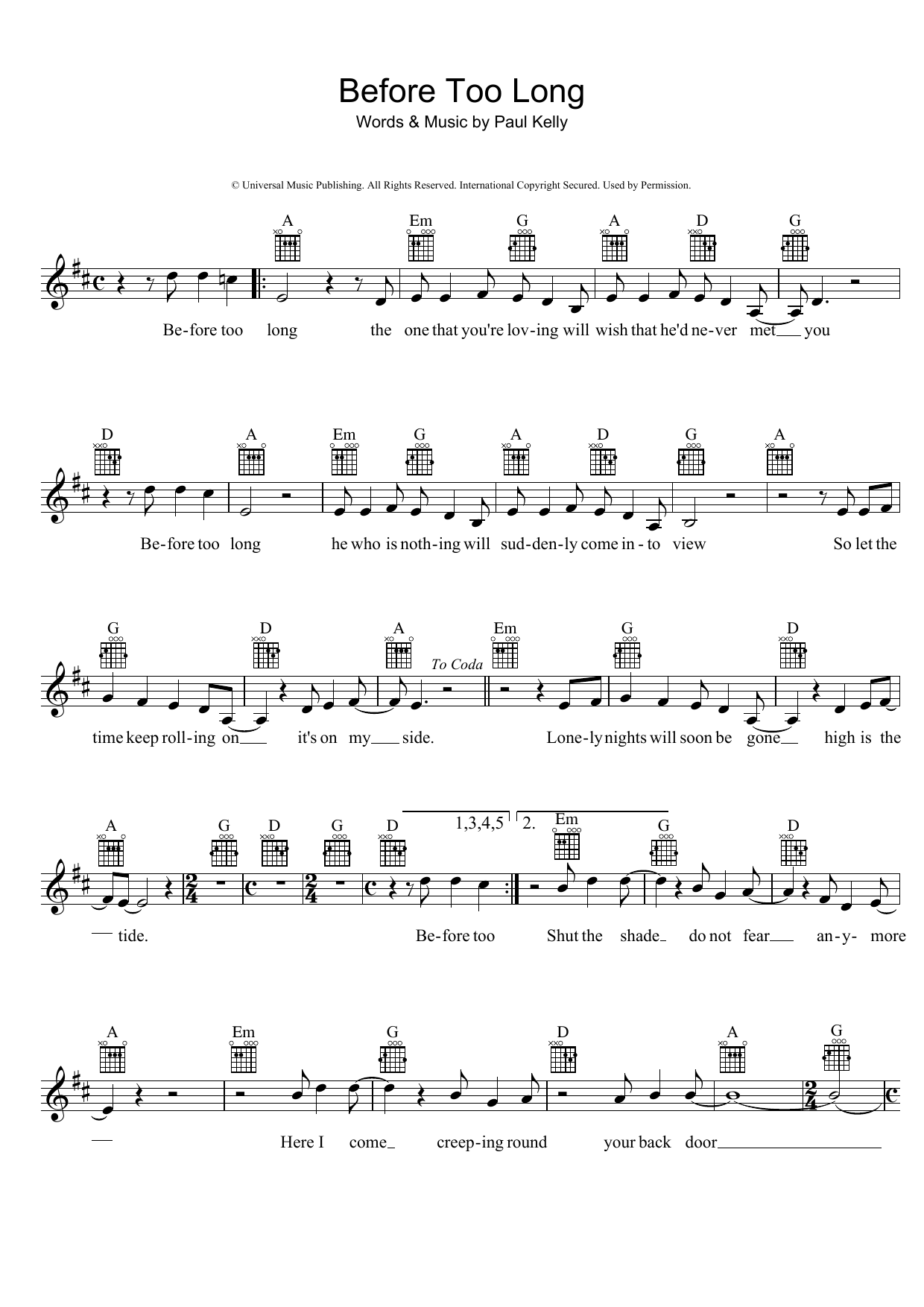 Learn to play Paul Kelly Before Too Long sheet music for Lead Sheet / Fake Book in minutes. Price: 5.9900$ Paul Kelly Before Too Long sheet music notes and chords arranged for Lead Sheet / Fake Book