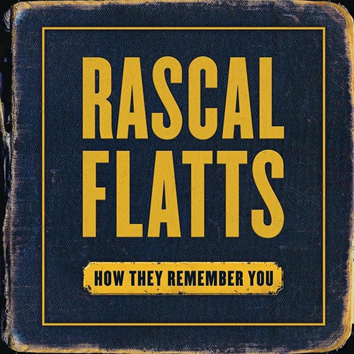 Rascal Flatts How They Remember You Profile Image