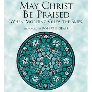 Joseph Barnby May Christ Be Praised (arr. Robert E. Grass) Profile Image