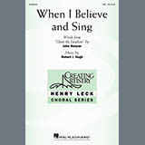 Download or print Robert I. Hugh When I Believe And Sing Sheet Music Printable PDF 15-page score for Concert / arranged SAB Choir SKU: 525190