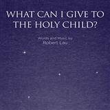 Download or print Robert Lau What Can I Give To The Holy Child? Sheet Music Printable PDF 10-page score for Concert / arranged SATB Choir SKU: 96340