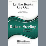 Download or print Robert Sterling Let The Rocks Cry Out Sheet Music Printable PDF 7-page score for Sacred / arranged SATB Choir SKU: 159176