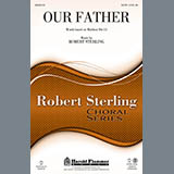 Download or print Robert Sterling Our Father Sheet Music Printable PDF 9-page score for Classical / arranged SATB Choir SKU: 159121
