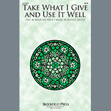 Download or print Russell Floyd Take What I Give And Use It Well Sheet Music Printable PDF 9-page score for Sacred / arranged SATB Choir SKU: 1360492