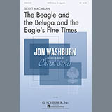 Download or print Scott Macmillan The Beagle And The Beluga And The Eagle's Fine Times Sheet Music Printable PDF 13-page score for Festival / arranged SATB Choir SKU: 167377