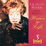 Download or print Shirley Horn Here's To Life Sheet Music Printable PDF 1-page score for Jazz / arranged Real Book – Melody & Chords SKU: 457874