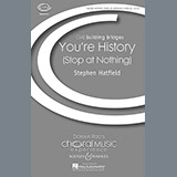 Download or print Stephen Hatfield You're History (Stop At Nothing) Sheet Music Printable PDF 5-page score for Concert / arranged SATB Choir SKU: 72052