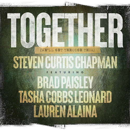 Steven Curtis Chapman Together (We'll Get Through This) (feat. Brad Paisley, Tasha Cobbs Leonard & Lau Profile Image