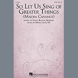 Download or print David Lantz III So Let Us Sing Of Greater Things (Majora Canamus) Sheet Music Printable PDF 7-page score for Concert / arranged SATB Choir SKU: 96034
