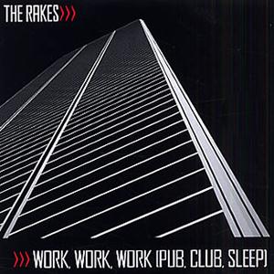 The Rakes Work Work Work (Pub, Club, Sleep) Profile Image