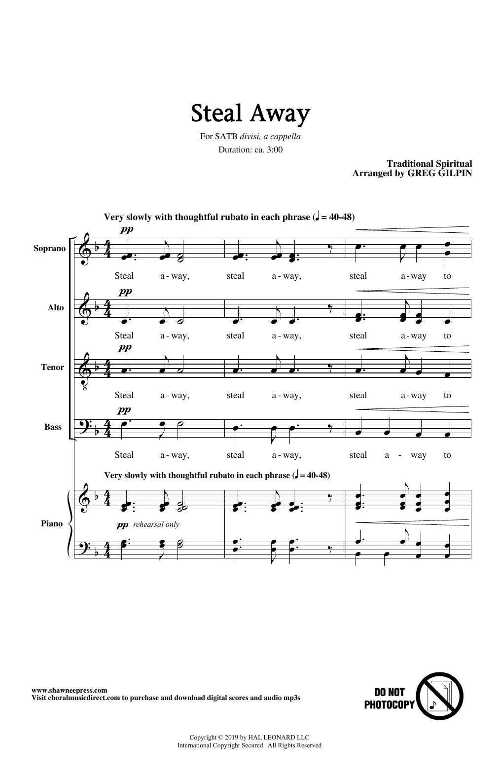 Learn to play Traditional Spiritual Steal Away (arr. Greg Gilpin) sheet music for SATB Choir in minutes. Price: 3.9900$ Traditional Spiritual Steal Away (arr. Greg Gilpin) sheet music notes and chords arranged for SATB Choir